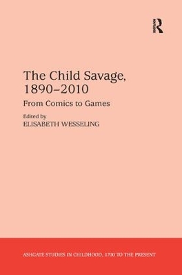 The Child Savage, 1890–2010: From Comics to Games by Elisabeth Wesseling