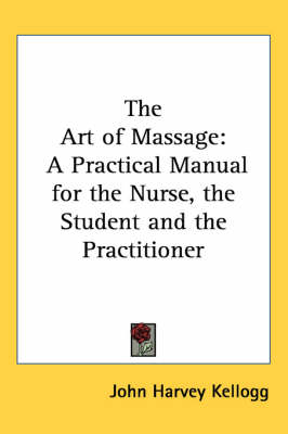 The Art of Massage: A Practical Manual for the Nurse, the Student and the Practitioner book