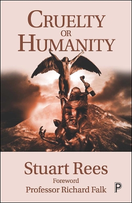 Cruelty or Humanity: Challenges, Opportunities and Responsibilities by Stuart Rees