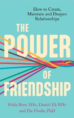 The Power of Friendship: How to Create, Maintain and Deepen Relationships book