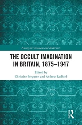 Occult Imagination in Britain, 1875-1947 by Christine Ferguson