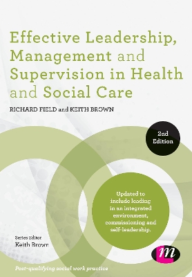 Effective Leadership, Management and Supervision in Health and Social Care by Richard Field