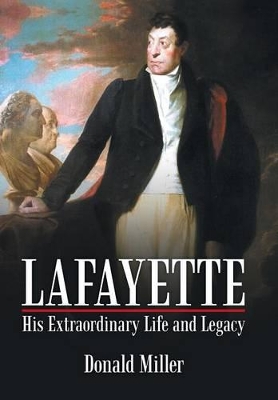 Lafayette: His Extraordinary Life and Legacy book