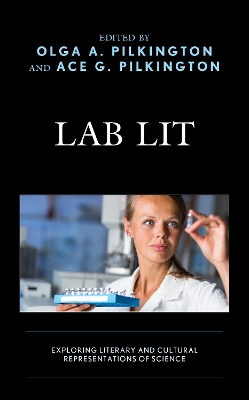 Lab Lit: Exploring Literary and Cultural Representations of Science by Olga Pilkington