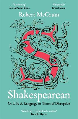 Shakespearean: On Life & Language in Times of Disruption by Robert McCrum