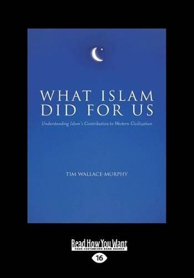 What Islam Did for Us by Tim Wallace-Murphy