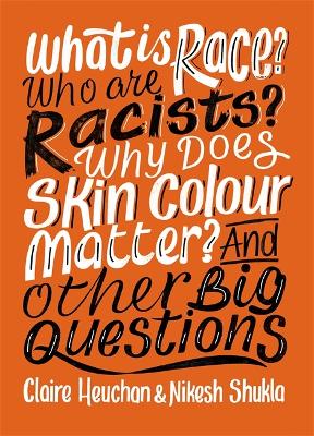 What is Race? Who are Racists? Why Does Skin Colour Matter? And Other Big Questions book