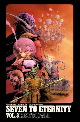 Seven to Eternity Volume 3: Rise to Fall by Rick Remender