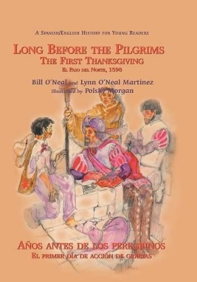 Long Before the Pilgrims/Anos Antes de Los Peregrinos: The First Thanksgiving, El Paso del Norte, 1598/El Primer Dia de Accion de Gracias, El Paso del book