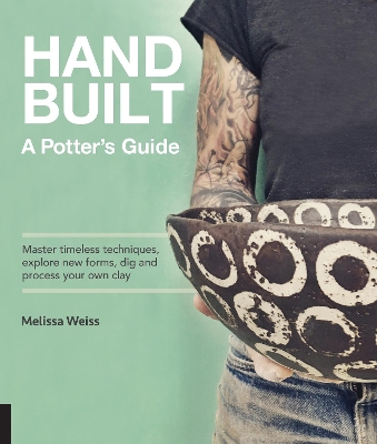 Handbuilt, A Potter's Guide: Master timeless techniques, explore new forms, dig and process your own clay book