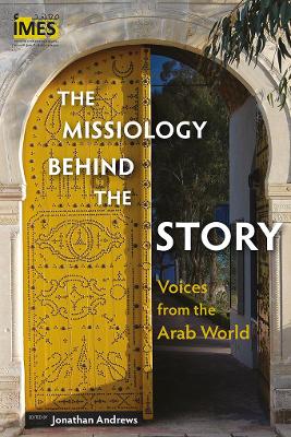 The Missiology Behind the Story: Voices from the Arab World book