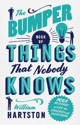 The The Bumper Book of Things That Nobody Knows: 1001 Mysteries of Life, the Universe and Everything by William Hartston