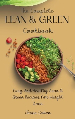 The Complete Lean & Green Cookbook: Easy And Healthy Lean & Green Recipes For Weight Loss book