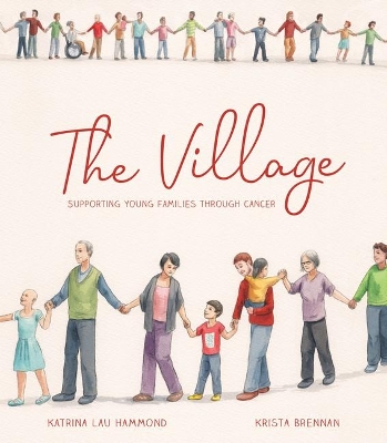 The Village: Supporting Young Families Through Cancer book