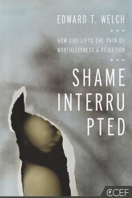 Shame Interrupted: How God Lifts the Pain of Worthlessness and Rejection book