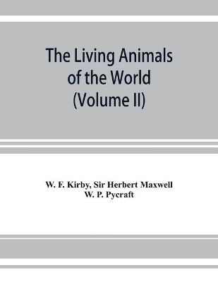 The living animals of the world, a popular natural history. An interesting description of beasts, birds, fishes, reptiles, insects, etc., with authentic anecdotes (Volume II) book