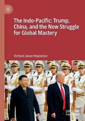 The Indo-Pacific: Trump, China, and the New Struggle for Global Mastery book