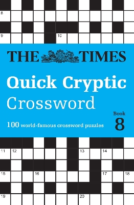 The Times Quick Cryptic Crossword Book 8: 100 world-famous crossword puzzles (The Times Crosswords) book