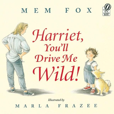 Harriet, You'll Drive Me Wild! by Mem Fox