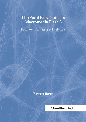 Focal Easy Guide to Macromedia Flash 8 by Birgitta Hosea