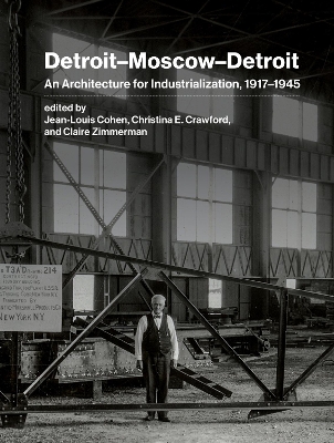 Detroit–Moscow–Detroit: An Architecture for Industrialization, 1917–1945 book