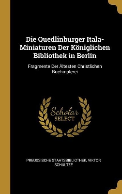 Die Quedlinburger Itala-Miniaturen Der Königlichen Bibliothek in Berlin: Fragmente Der Ältesten Christlichen Buchmalerei book