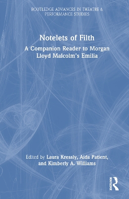 Notelets of Filth: A Companion Reader to Morgan Lloyd Malcolm's Emilia by Laura Kressly