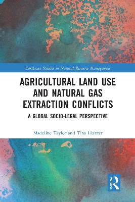 Agricultural Land Use and Natural Gas Extraction Conflicts: A Global Socio-Legal Perspective by Madeline Taylor