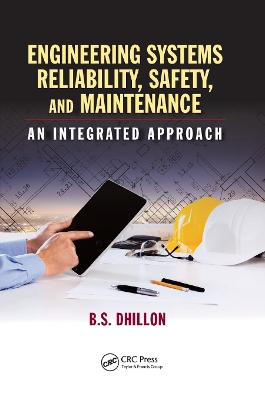 Engineering Systems Reliability, Safety, and Maintenance: An Integrated Approach book