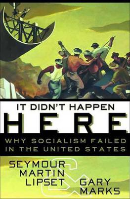 It Didn't Happen Here: Why Socialism Failed in the United States by Seymour Martin Lipset
