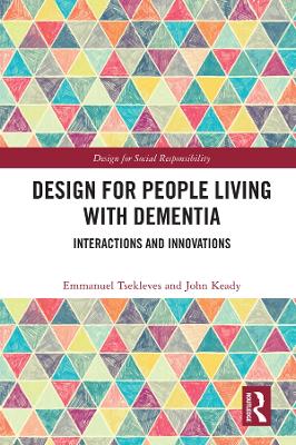Design for People Living with Dementia: Interactions and Innovations by Emmanuel Tsekleves