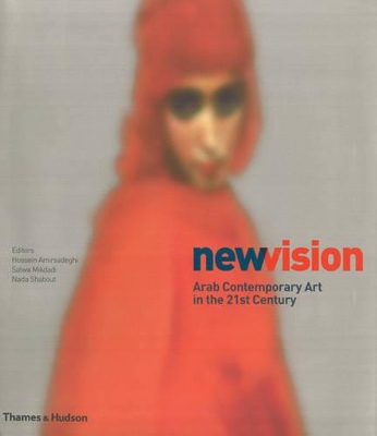 New Vision: Arab Contemporary Art in by Hossein Amirsadeghi