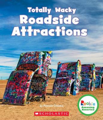 Totally Wacky Roadside Attractions by Pamela Chanko