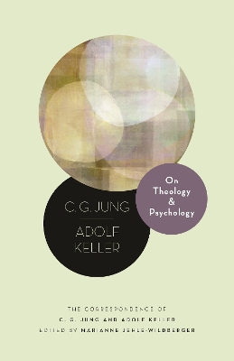 On Theology and Psychology: The Correspondence of C. G. Jung and Adolf Keller by Marianne Jehle-Wildberger