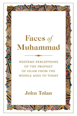 Faces of Muhammad: Western Perceptions of the Prophet of Islam from the Middle Ages to Today book