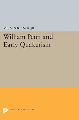 William Penn and Early Quakerism by Melvin B. Endy