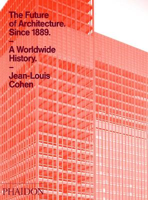The Future of Architecture Since 1889 by Jean-Louis Cohen