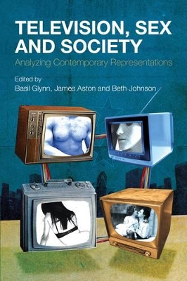 Television, Sex and Society: Analyzing Contemporary Representations by Beth Johnson