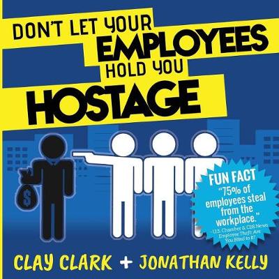 Don't Let Your Employees Hold You Hostage book