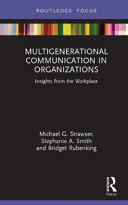 Multigenerational Communication in Organizations: Insights from the Workplace by Michael G. Strawser