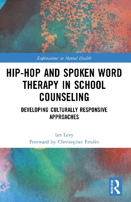 Hip-Hop and Spoken Word Therapy in School Counseling: Developing Culturally Responsive Approaches by Ian Levy