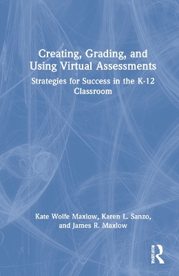 Creating, Grading, and Using Virtual Assessments: Strategies for Success in the K-12 Classroom book