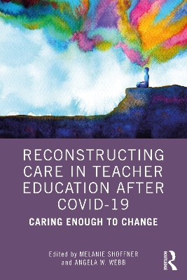 Reconstructing Care in Teacher Education after COVID-19: Caring Enough to Change book