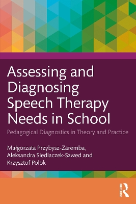 Assessing and Diagnosing Speech Therapy Needs in School: Pedagogical Diagnostics in Theory and Practice by Małgorzata Przybysz-Zaremba