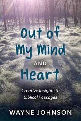 Out of My Mind and Heart: Creative Insights Into Biblical Passages book