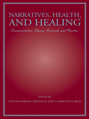 Narratives, Health, and Healing: Communication Theory, Research, and Practice by Lynn M. Harter
