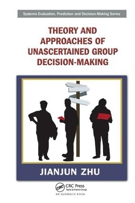 Theory and Approaches of Unascertained Group Decision-Making by Jianjun Zhu