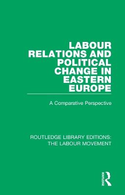 Labour Relations and Political Change in Eastern Europe: A Comparative Perspective by John Thirkell