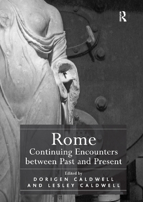 Rome: Continuing Encounters between Past and Present by Dorigen Caldwell