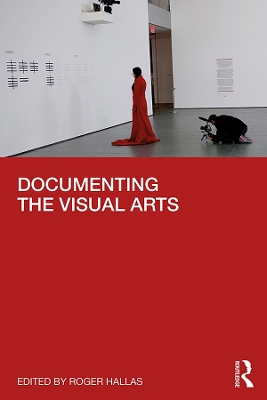 Documenting the Visual Arts by Roger Hallas